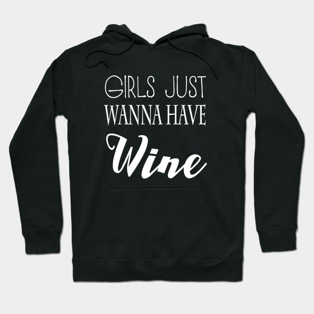 Girls Just Wanna Have Wine Hoodie by marktwain7